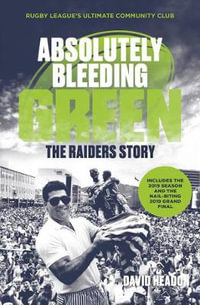 Absolutely Bleeding Green : The Raiders story - David Headon