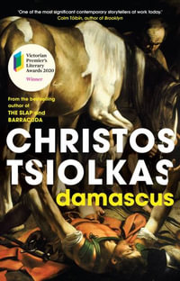 Damascus : Winner of the 2020 Victorian Premier's Literary Award for Fiction - Christos Tsiolkas