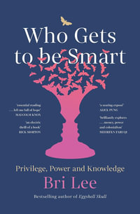 Who Gets to Be Smart : Privilege, Power and Knowledge - Bri Lee