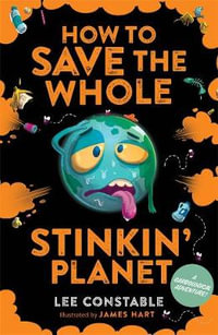 How to Save the Whole Stinkin' Planet : Garbological Adventure - Lee Constable