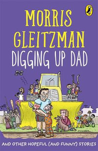 Digging Up Dad : And Other Hopeful (And Funny) Stories - Morris Gleitzman