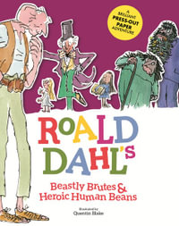 Roald Dahl's Beastly Brutes & Heroic Human Beans : A Brilliant Press-out Paper Adventure - Roald Dahl