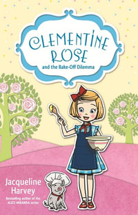 Clementine Rose and the Bake-Off Dilemma 14 : Clementine Rose - Jacqueline Harvey