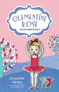 Clementine Rose and the Ballet Break-In : Book 8 : Clementine Rose - Jacqueline Harvey