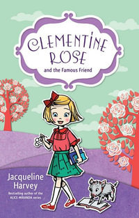 Clementine Rose and the Famous Friend : Book 7 : Clementine Rose - Jacqueline Harvey