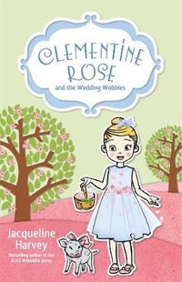 Clementine Rose and the Wedding Wobbles 13 : Volume 13 - Jacqueline Harvey