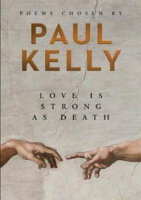 Love is Strong as Death : Poems chosen by Paul Kelly - Paul Kelly