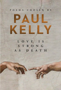 Love is Strong as Death : Poems chosen by Paul Kelly - Paul Kelly