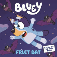 Bluey : Fruit Bat : Glow-in-the-Dark Book - Bluey