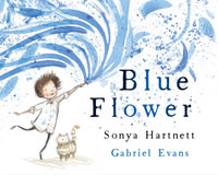 Blue Flower : CBCA's Shortlist Children's Picture Book 2022 - Sonya Hartnett