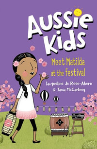 Aussie Kids : Meet Matilda at the Festival - Jacqueline de Rose-Ahern