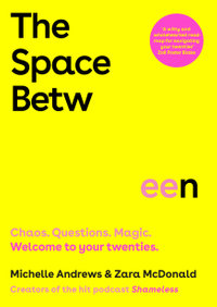 The Space Between : Chaos. Questions. Magic. Welcome to your twenties. Creators of the hit podcast Shameless. - Zara McDonald