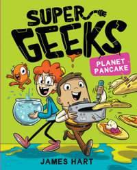 Planet Pancake : Super Geeks: Book 2 - James Hart