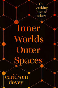 Inner Worlds Outer Spaces : Working Lives of Others - Ceridwen Dovey