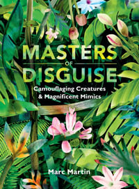 Masters of Disguise: Camouflaging Creatures & Magnificent Mimics : CBCA's Notable Eve Pownall Award 2022 - Marc Martin