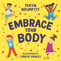 Embrace Your Body : From the 2023 Australian of the Year - Taryn Brumfitt