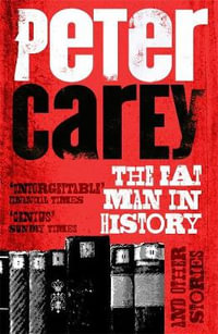 The Fat Man in History and Other Stories - Peter Carey