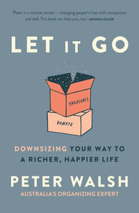 Let It Go : Downsizing Your Way to a Richer, Happier Life - Peter Walsh