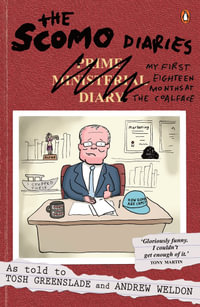 The Scomo Diaries : My First Eighteen Months at the Coalface - Tosh Greenslade