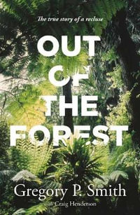 Out of the Forest : The true story of a recluse - Gregory Smith