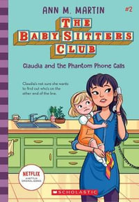 Claudia and the Phantom Phone Calls (The Baby-Sitters Club #2 Netflix Edition) : Babysitters Netflix - Ann Martin