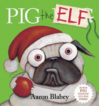 Pig the Elf plus Window Sticker : Pig the Pug - Aaron Blabey