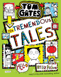 Ten Tremendous Tales : Tom Gates : Number 18 - Liz Pichon