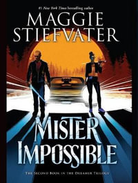 Mister Impossible : The Dreamer Trilogy: Book 2 - Maggie Stiefvater