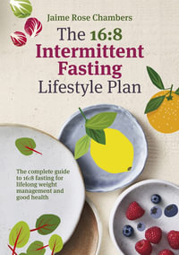 The 16: 8 Intermittent Fasting and Lifestyle Plan : The complete guide to 16: 8 fasting as part of your lifelong plan for weight management and good health - Jaime Rose Chambers