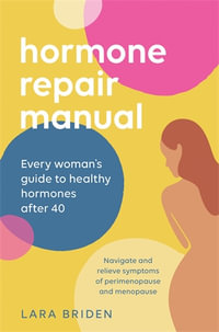 Hormone Repair Manual : Every woman's guide to healthy hormones after 40 - Lara Briden