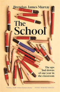 The School : The ups and downs of one year in the classroom - Brendan James Murray