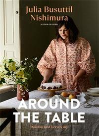 Around the Table : Delicious food for every day. From the bestselling author of Ostro - Julia Busuttil Nishimura