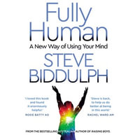 Fully Human : A new way of using your mind - Steve Biddulph