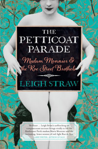 The Petticoat Parade : Madam Monnier and the Roe Street Brothels - Leigh Straw