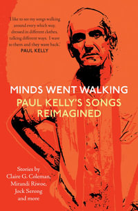 Minds Went Walking : Paul Kelly's Songs Reimagined - Jock Serong