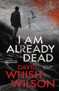 I Am Already Dead - David Whish-Wilson