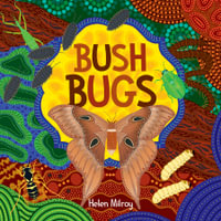 Bush Bugs : A fun, creepy-crawly First Nations picture book - Helen Milroy