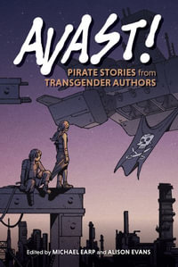 Avast! : Pirate Stories from Transgender Authors - Michael Earp