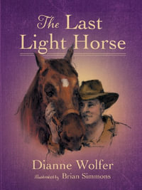 The Last Light Horse : A historical story about Sandy the warhorse in WWI - Dianne Wolfer