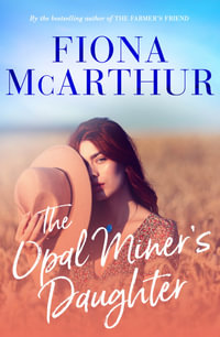 The Opal Miner's Daughter - Fiona McArthur