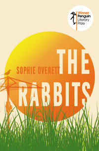 The Rabbits : Winner of the Penguin Literary Prize - Sophie Overett