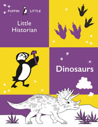 Puffin Little Historian : Dinosaurs - Penguin Random House Australia