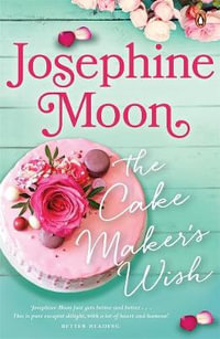 The Cake Maker's Wish - Josephine Moon