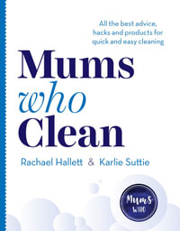 Mums Who Clean : All the best advice, hacks and products for quick and easy cleaning - Rachael Hallett