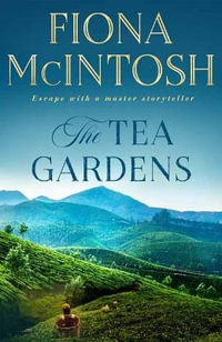 The Tea Gardens : Escape with a master storyteller - Fiona McIntosh