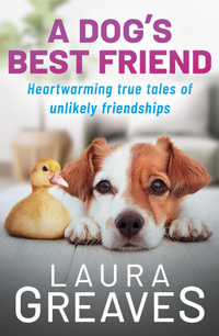 A Dog's Best Friend : Heartwarming true tales of unlikely friendships - Laura Greaves