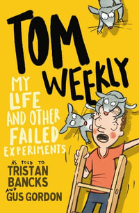 Tom Weekly 6 : My Life and Other Failed Experiments - Tristan Bancks