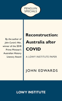 Reconstruction: A Lowy Institute Paper: Penguin Special : Australia after COVID - John Edwards