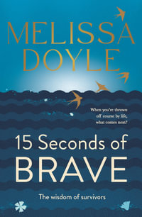 Fifteen Seconds of Brave : The wisdom of survivors - Melissa Doyle