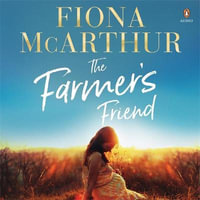 The Farmer's Friend : an outback medical drama from the bestselling author of The Opal Miner's Daughter, The Desert Midwife and The Homestead Girls - Caroline Lee